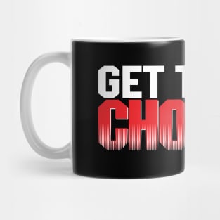 get to the choppa Mug